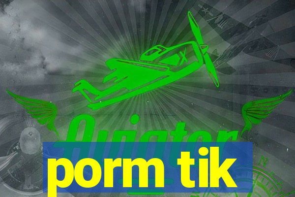 porm tik